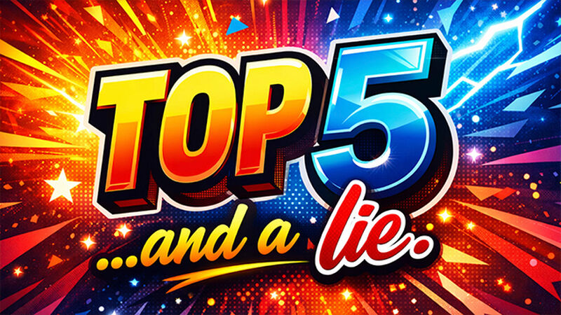 Top 5...and a Lie.